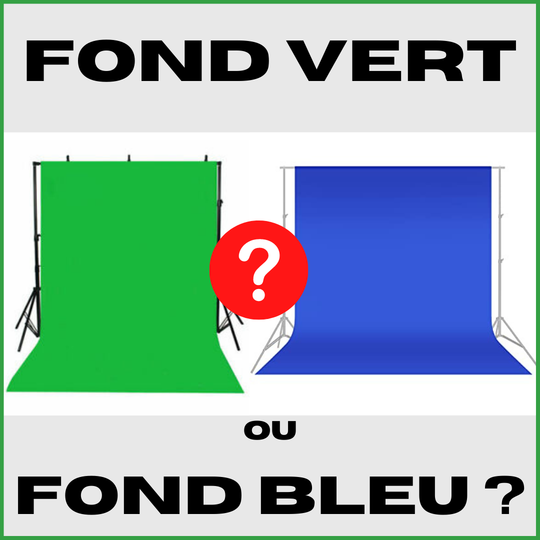 Fond Vert ou Fond Bleu ? Quelles différences ?