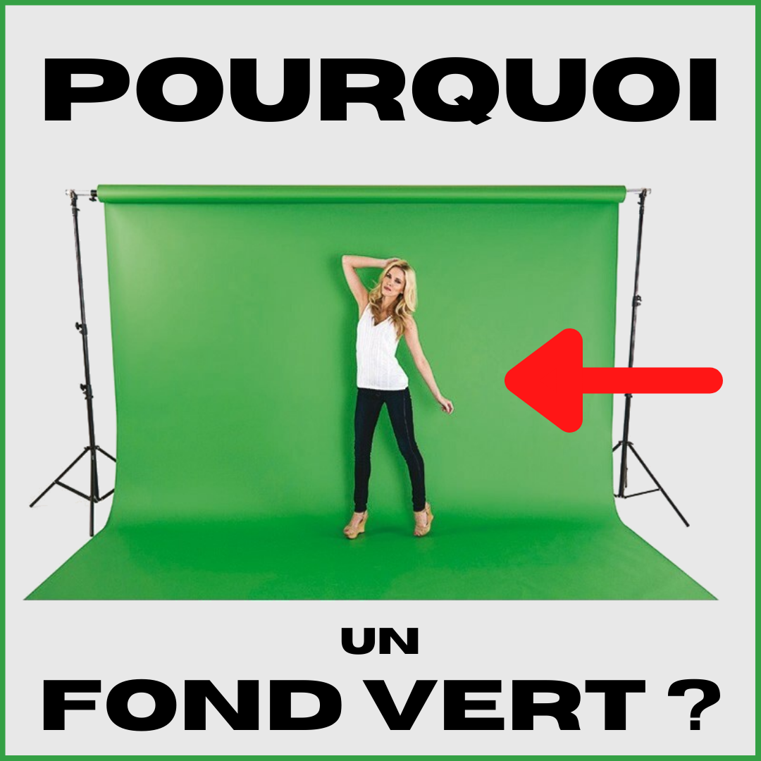 Pourquoi utiliser un Fond Vert ?